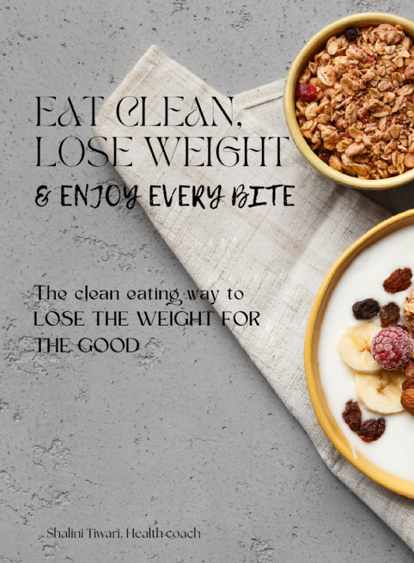 Eat Clean, Lose Weight & Enjoy Every Bite – A Healthy Recipe Guide by Shalini Tiwari